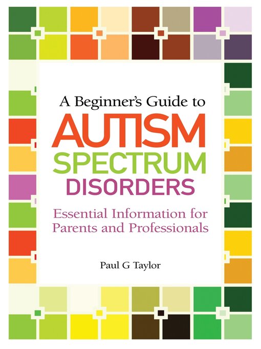 Title details for A Beginner's Guide to Autism Spectrum Disorders by Paul G. Taylor - Available